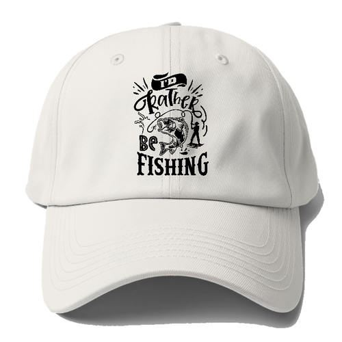 Id Rather Be Fishing Baseball Cap