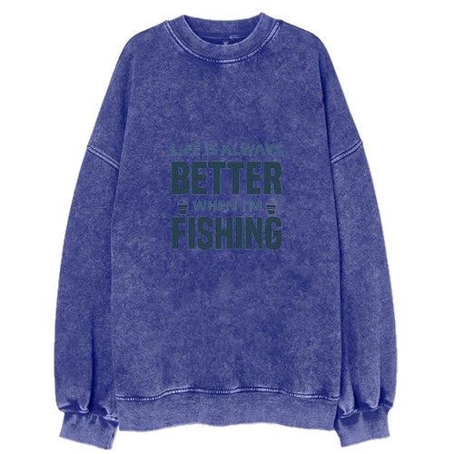 Life Is Always Better When I'm Fishing Vintage Sweatshirt