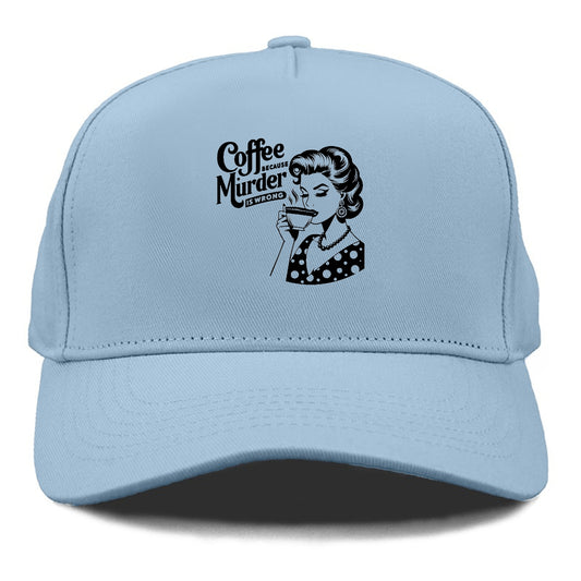 coffee because murder is wrong!! Hat