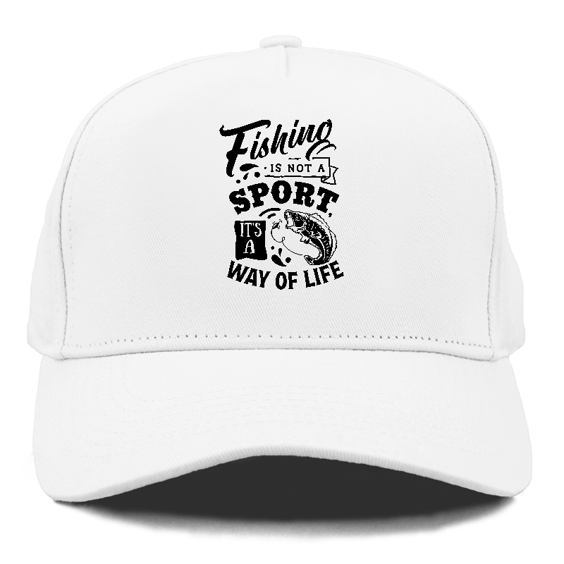 Fishing is not a sport it's a way of life Hat