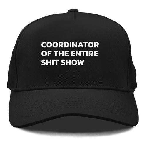 Coordinator Of The Entire Shit Show Cap