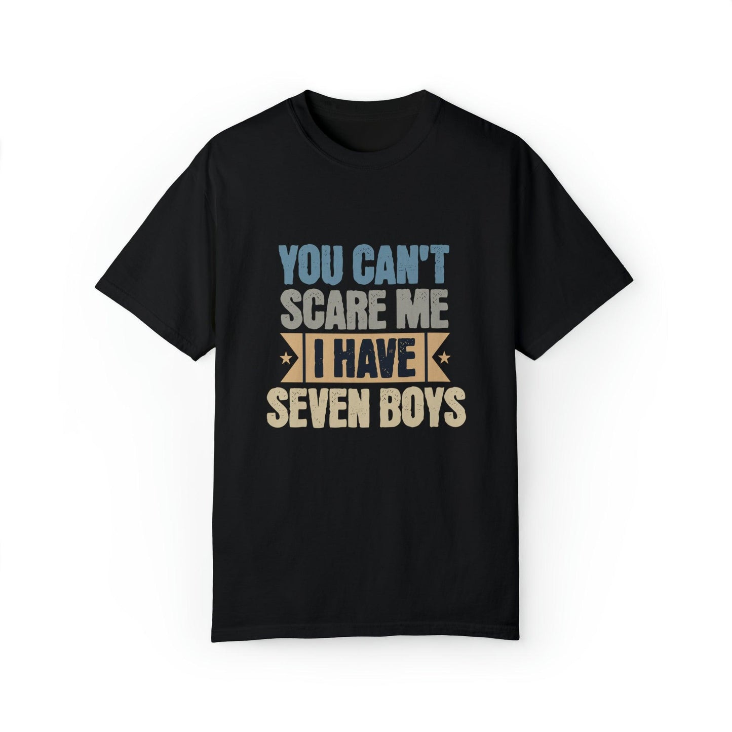 You Can't Scare Me, I Have 7 Boys: Proud Mama T-Shirt - Pandaize