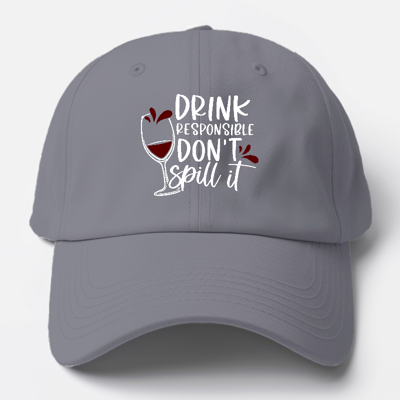 drink responsible don't spill it Hat