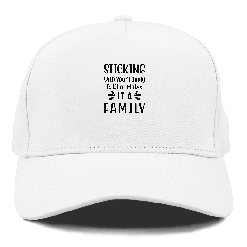 Sticking with your family is what makes it a family Hat