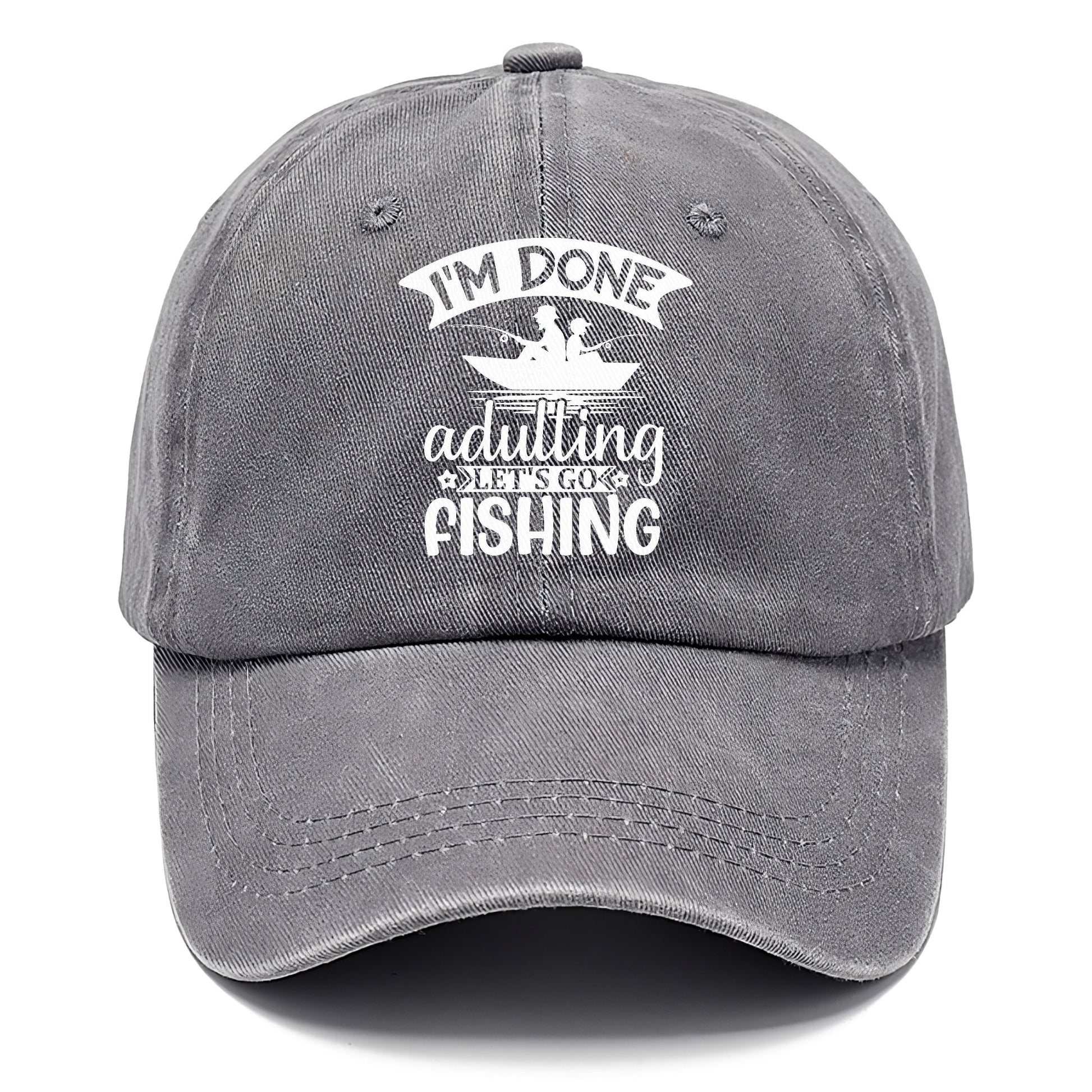 i'm done adulting let's go fishing! Hat