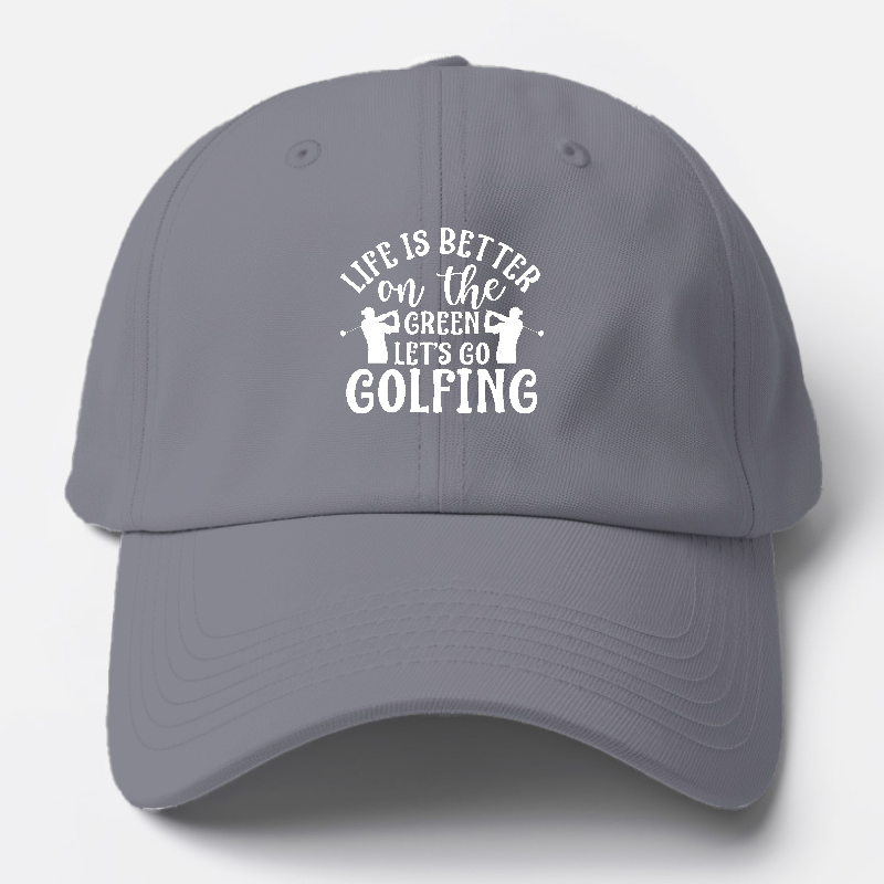 Life is Better on The Green Let's go golfing Hat