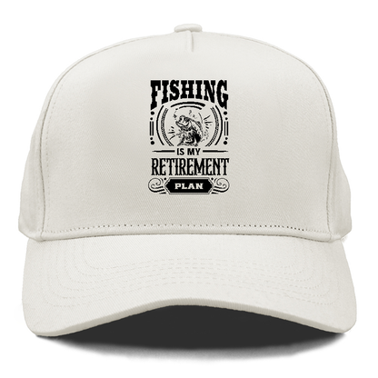 Fishing is my retirement plan Hat