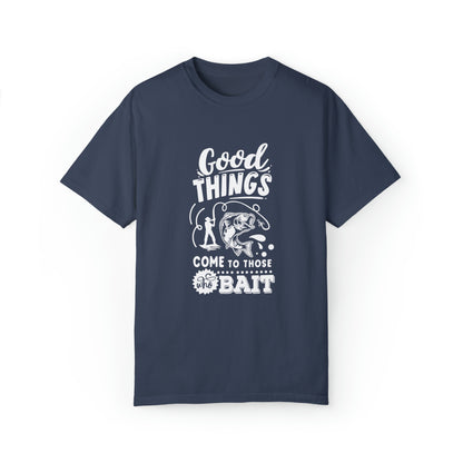 "Good Things Come to Those Who Bait" T-Shirt