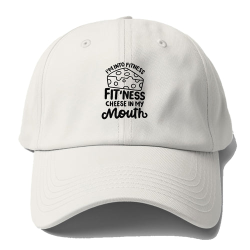 I'm Into Fitness Fit'ness Cheese In My Mouth Baseball Cap