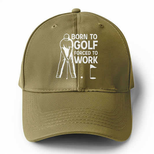 Born To Golf Forced To Work Hat