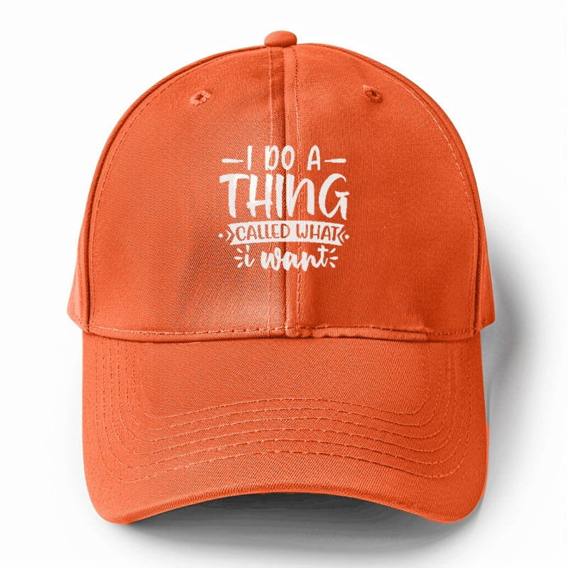 I do a thing called what i want Hat