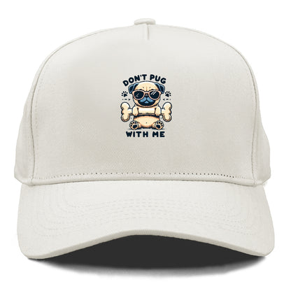 Don't Pug With Me Hat