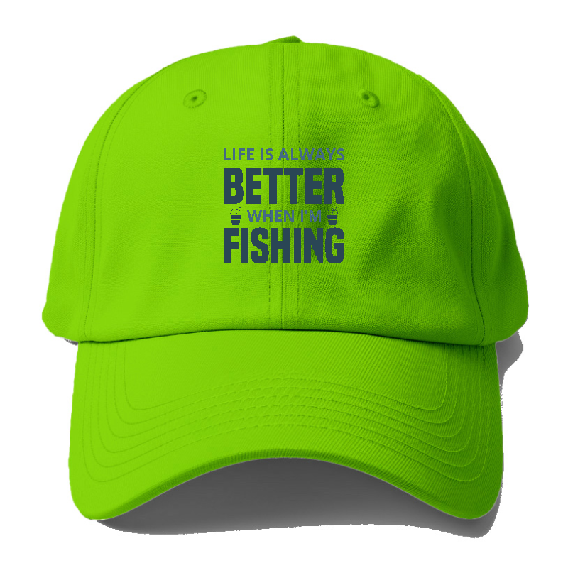 Life Is Always Better When I'm Fishing Cap – Pandaize