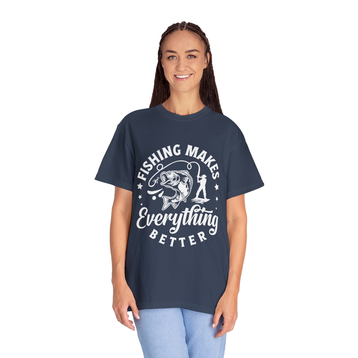 Fishing makes everything better T-shirt