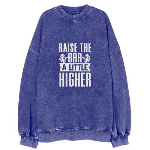 Raise The Bar A Little Higher Vintage Sweatshirt