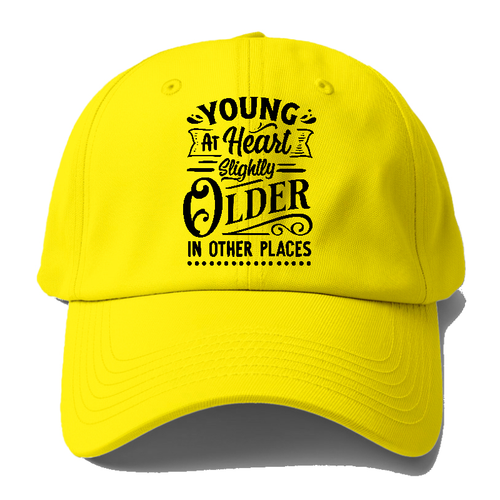 Young At Heart Slightly Older In Other Places Baseball Cap