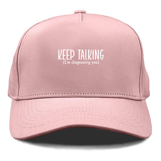 keep talking im diagnosing you Hat