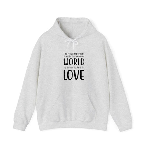 The Most Important Thing In The World Is Family And Love Hooded Sweatshirt