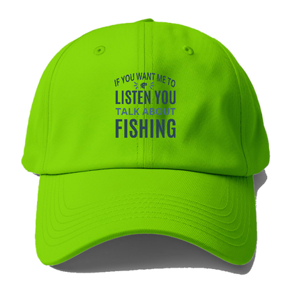 If you want me to listen you talk about fishing Hat