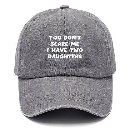 you don't scare me i have two daughters Hat