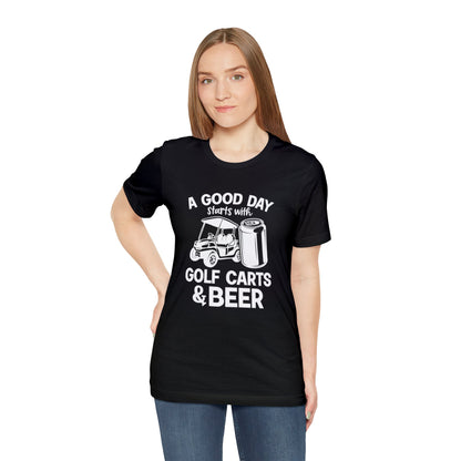 A Good Day Starts With Golf Carts And Beer T-Shirt - Short Sleeve Tee