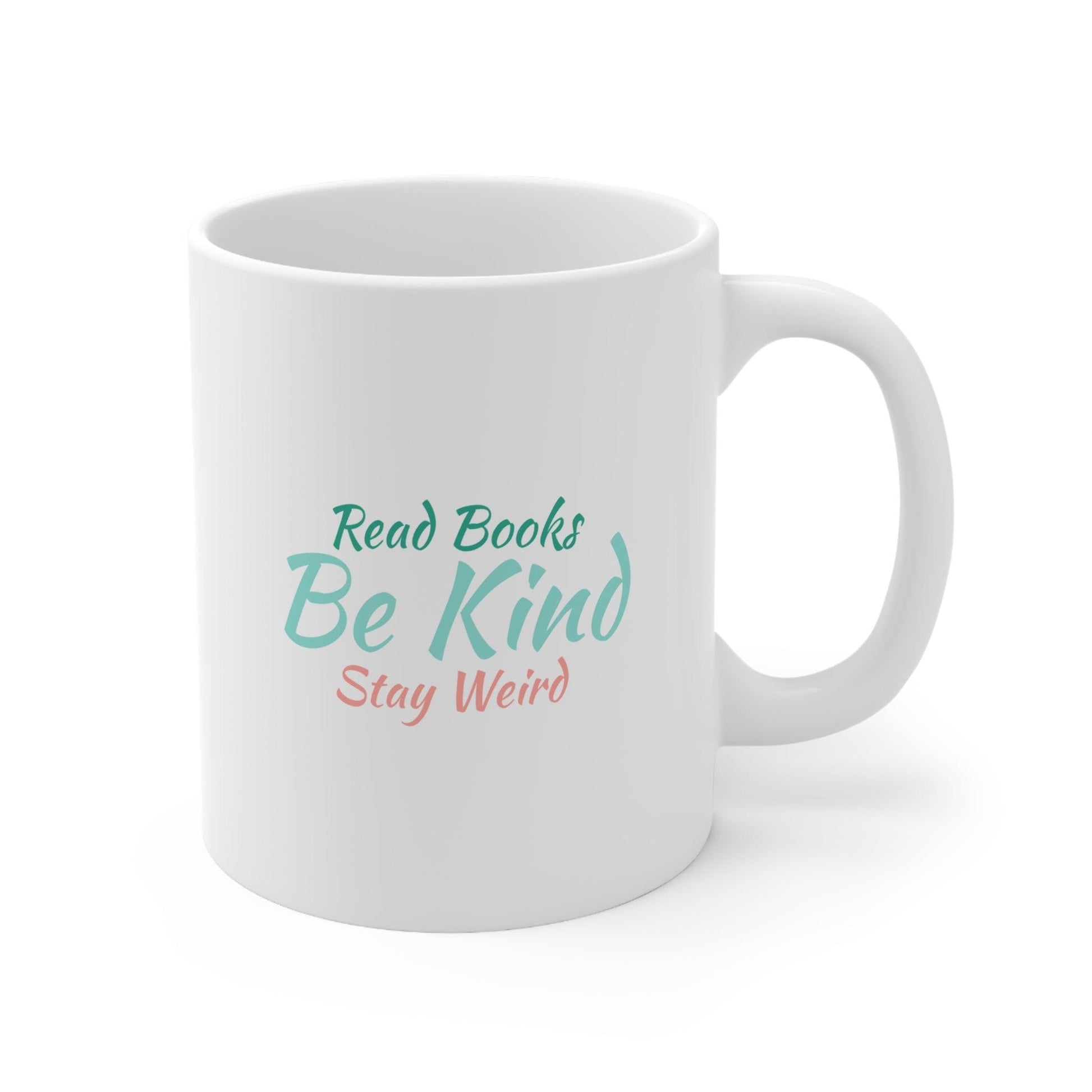 "Read Books, Stay Kind, Stay Weird" Ceramic Mug 11oz - Pandaize