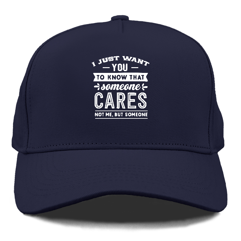 I Want You To Know That Someone Cares Not Me But Someone Hat