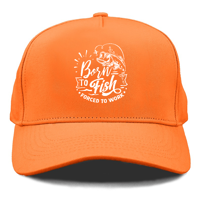 Born to fish forced to work Hat