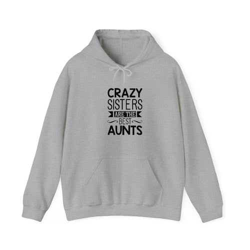 Crazy Sisters Are The Best Aunts Hooded Sweatshirt