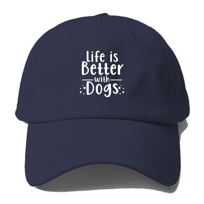 Life is better with dogs Hat