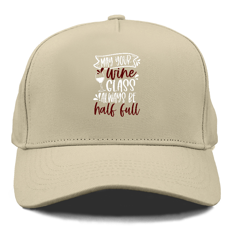 may your wine glass always be half full Hat