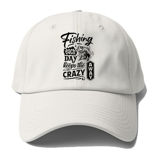 Fishing Each Day Keeps The Crazy Away Baseball Cap For Big Heads