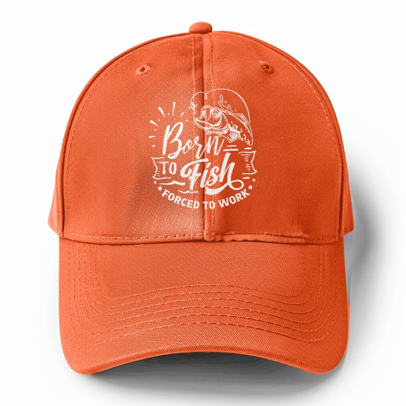 Born to fish forced to work Hat