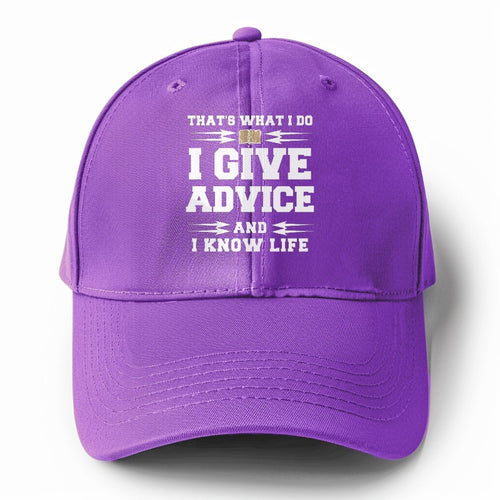 That's What I Do, I Give Advice, And I Know Life Solid Color Baseball Cap