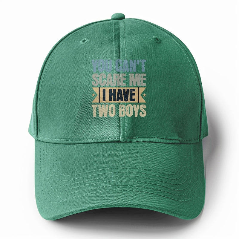 You can't scare me I have two boys Hat