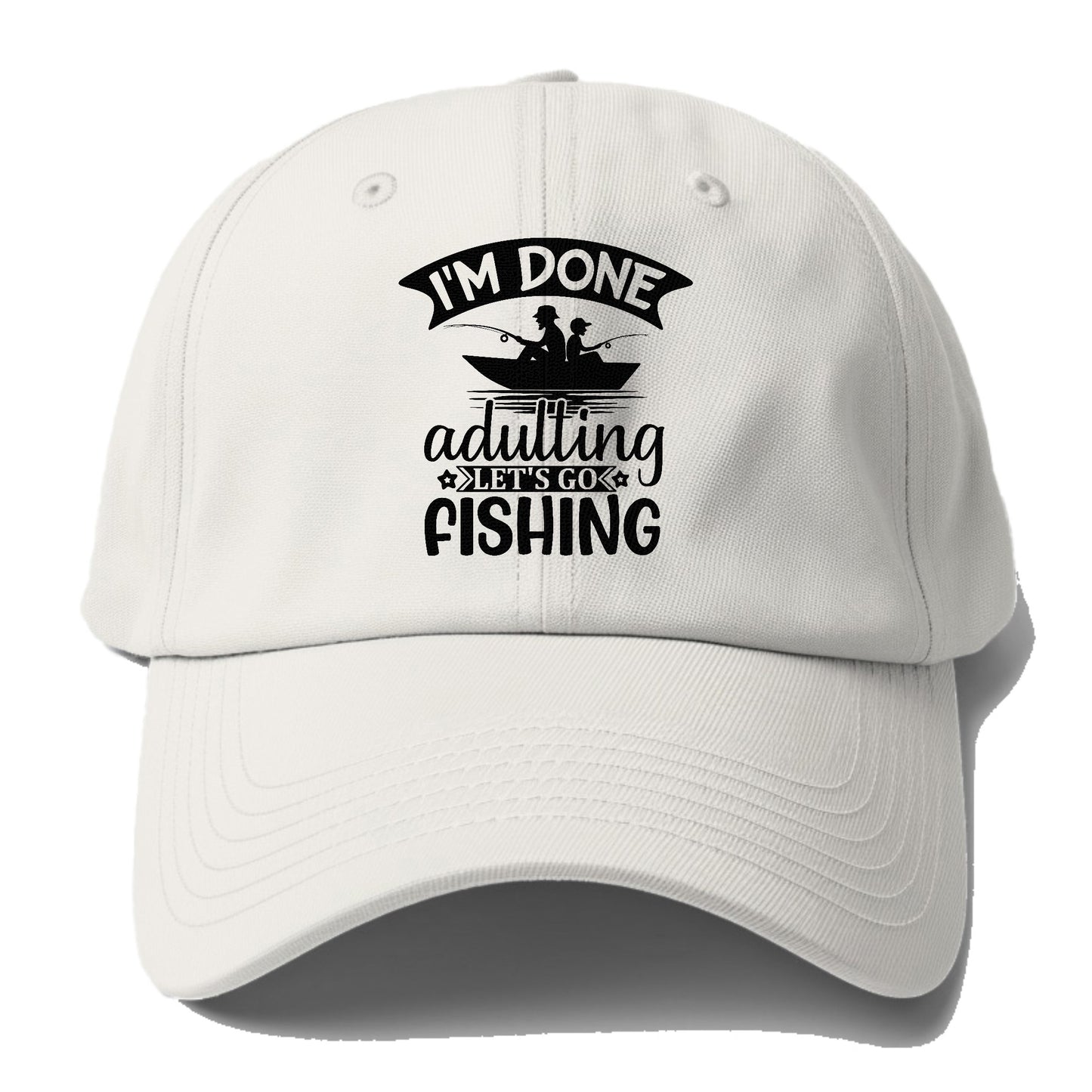 i'm done adulting let's go fishing! Hat
