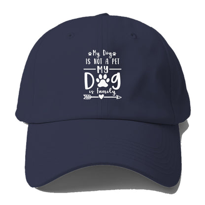 My dog is not a pet my dog is family Hat