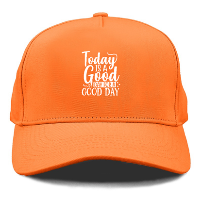 Today is a good day for a good day Hat