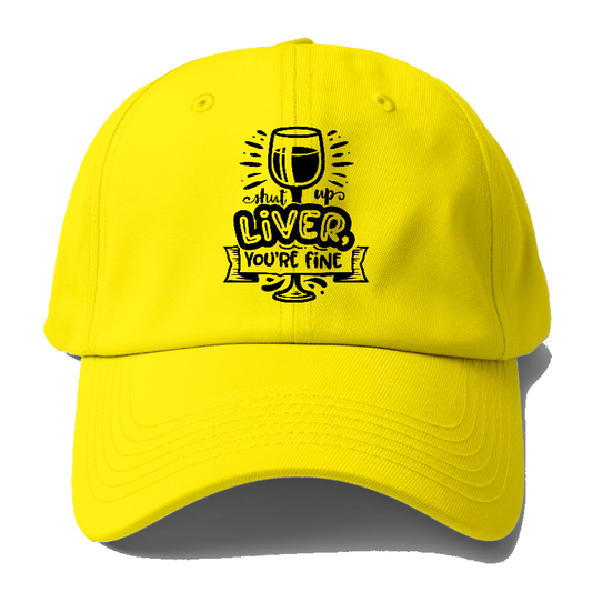 Shut up liver you're fine Hat