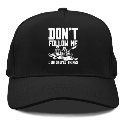  don't follow me i do stupid things Hat