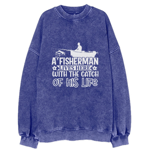 A Fisherman Lives Here With The Catch Of His Life Vintage Sweatshirt