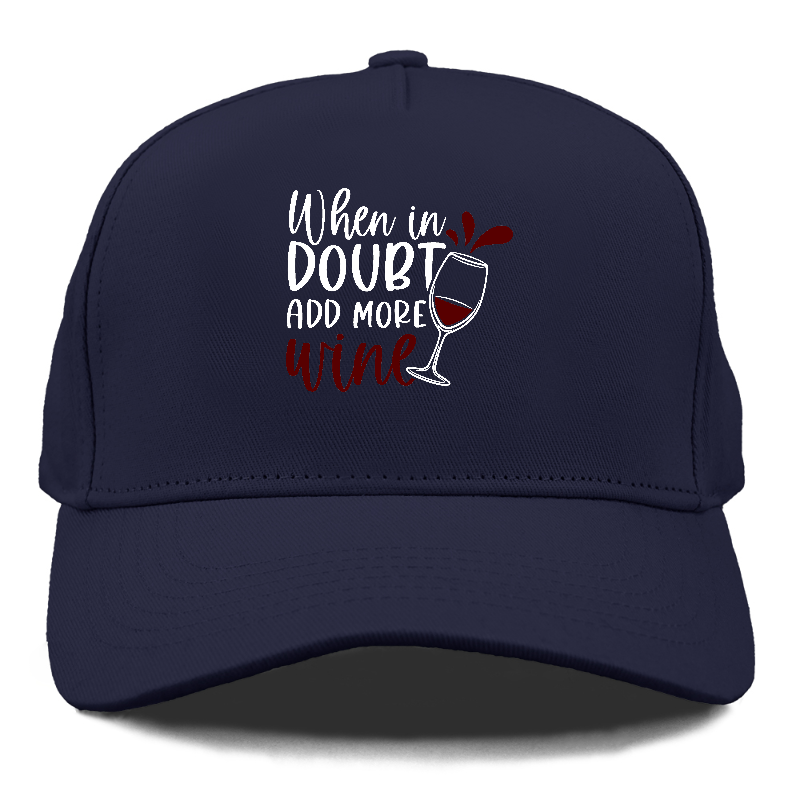 when in doubt add more wine Hat