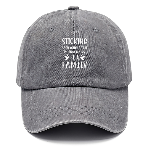 Sticking With Your Family Is What Makes It A Family Classic Cap