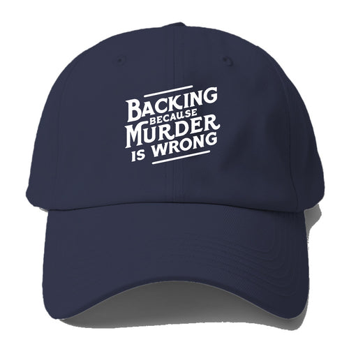 Backing Because Murder Is Wrong Baseball Cap For Big Heads