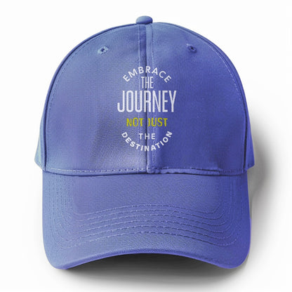 Embrace The Journey not just the destimation Hat