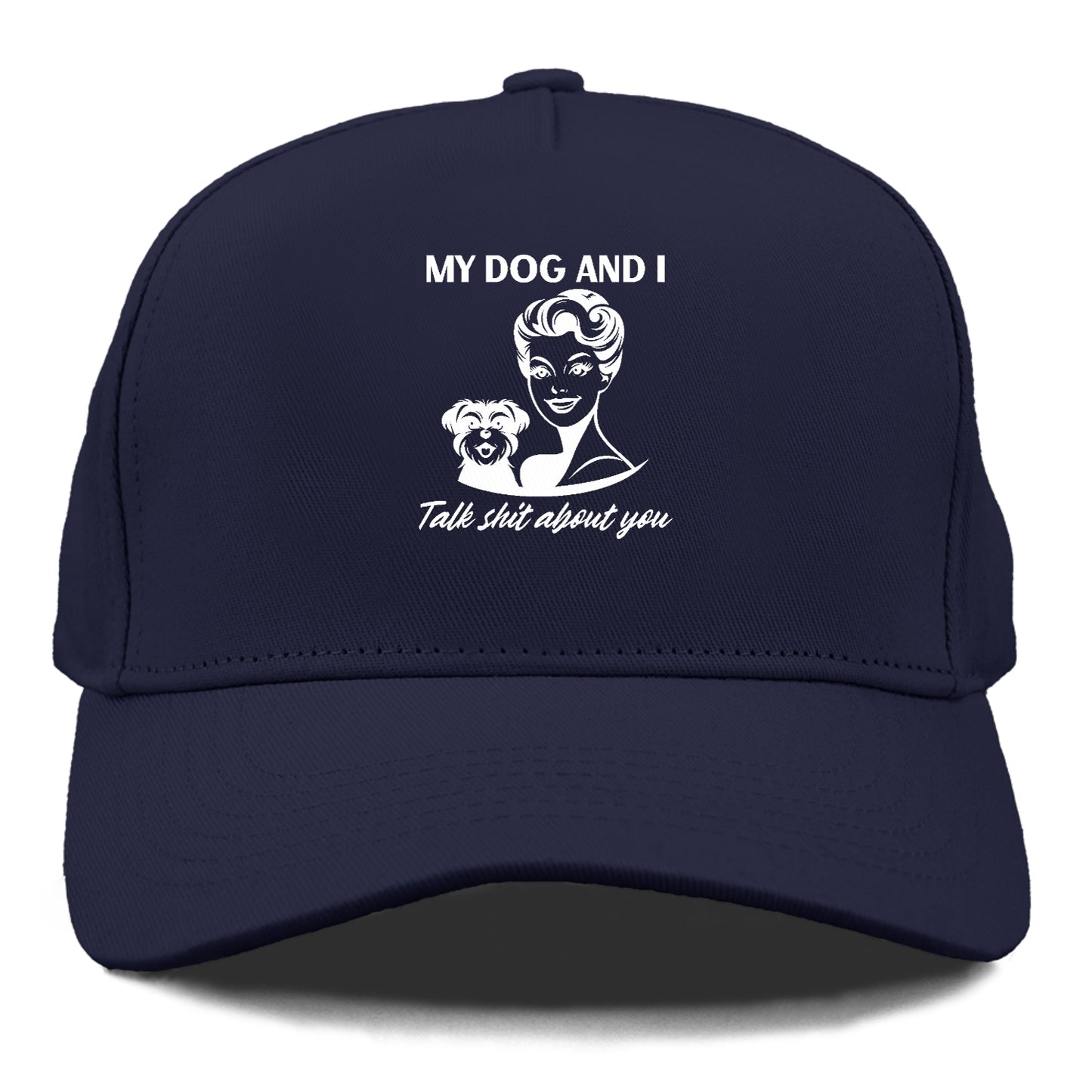 my dog and i talk shit about you Hat