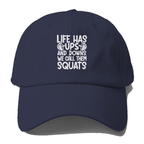 Life Has Ups And Downs We Call Them Squats Baseball Cap