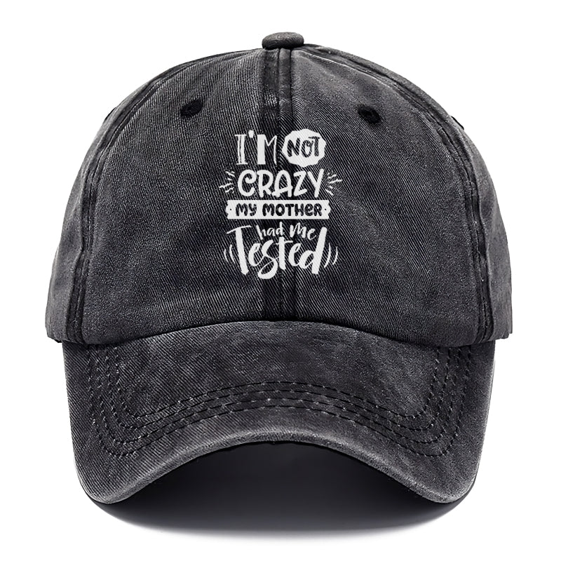 Im not crazy my mother had me tested Hat