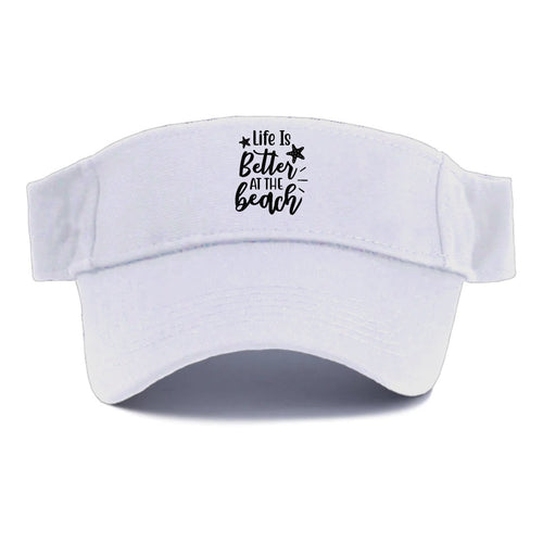 Life Is Better At The Beach Visor