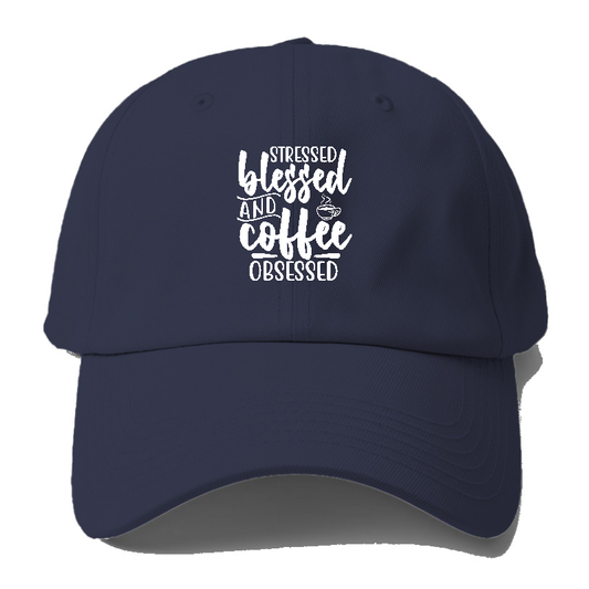 Stressed blessed and coffee obsessed Hat